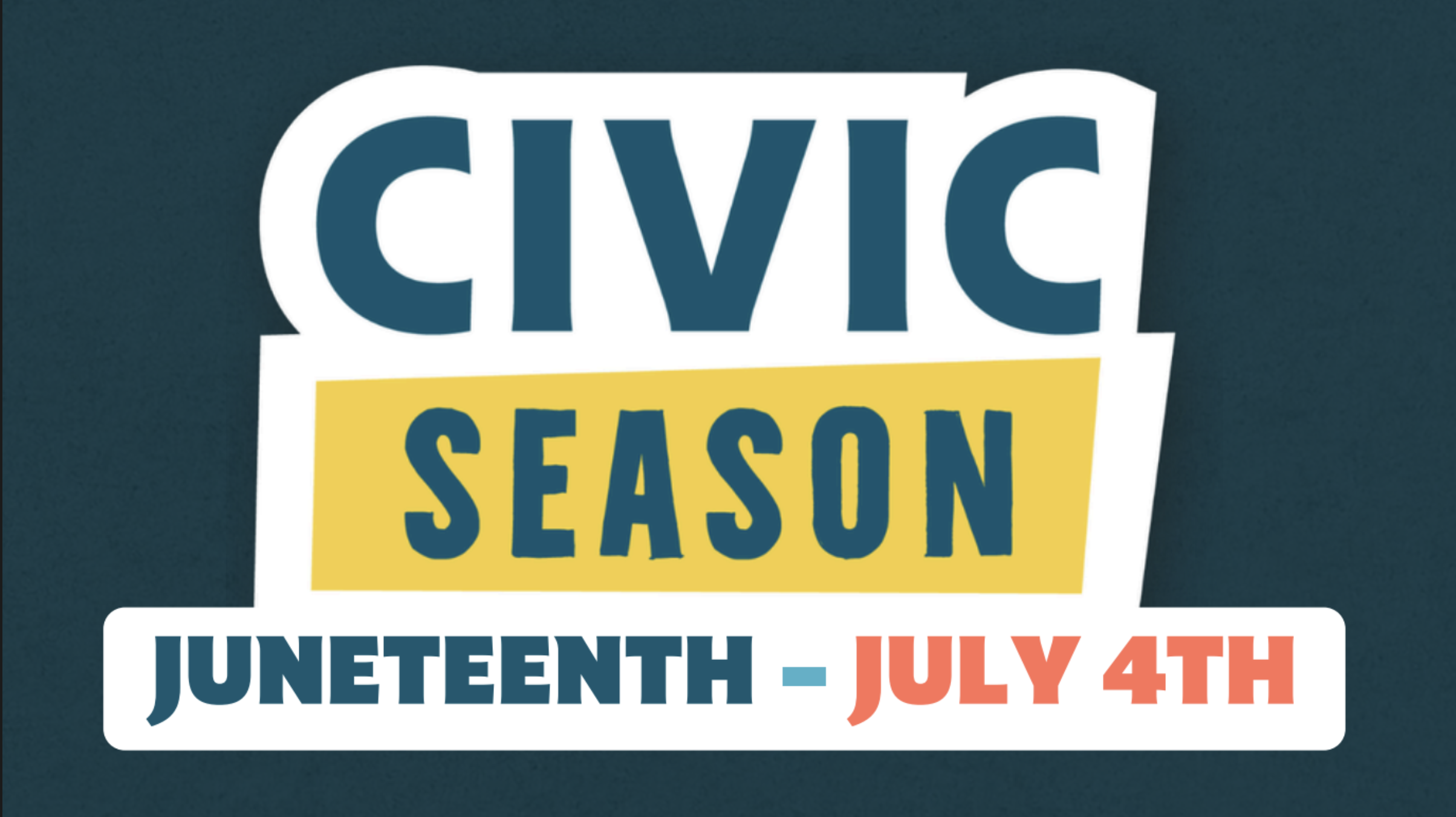Civic Season Juneteenth to July 4th
